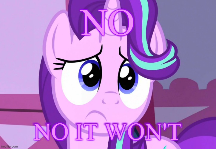 Sadlight Glimmer (MLP) | NO NO IT WON'T | image tagged in sadlight glimmer mlp | made w/ Imgflip meme maker