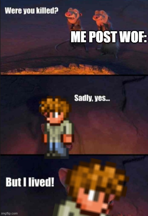 Sadly Yes... | ME POST WOF: | image tagged in were you killed,terraria,guide terraria | made w/ Imgflip meme maker