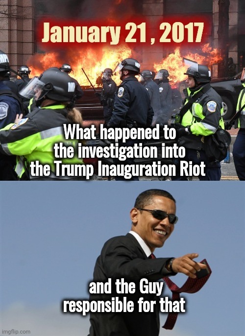 What happened to the investigation into the Trump Inauguration Riot and the Guy responsible for that | image tagged in memes,cool obama | made w/ Imgflip meme maker