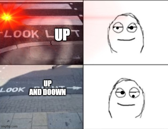 UP UP AND DOOWN | made w/ Imgflip meme maker