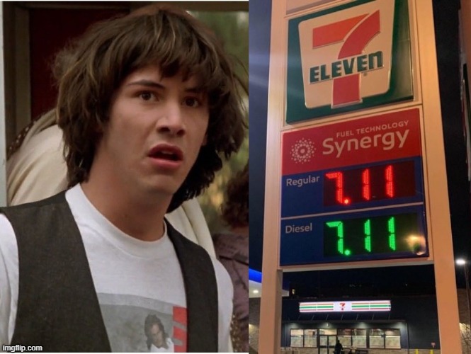 In Parallel | image tagged in 7,eleven,gas prices,parallel universe,keanu reeves,reaction | made w/ Imgflip meme maker