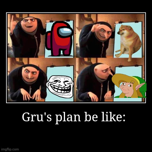 Gru's plan | image tagged in funny,demotivationals | made w/ Imgflip demotivational maker
