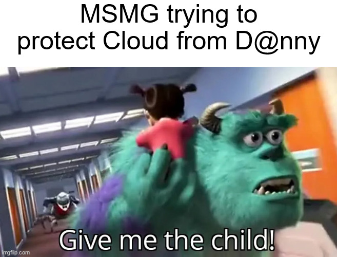 this is not accurate. | MSMG trying to protect Cloud from D@nny | image tagged in slandering msmg users | made w/ Imgflip meme maker