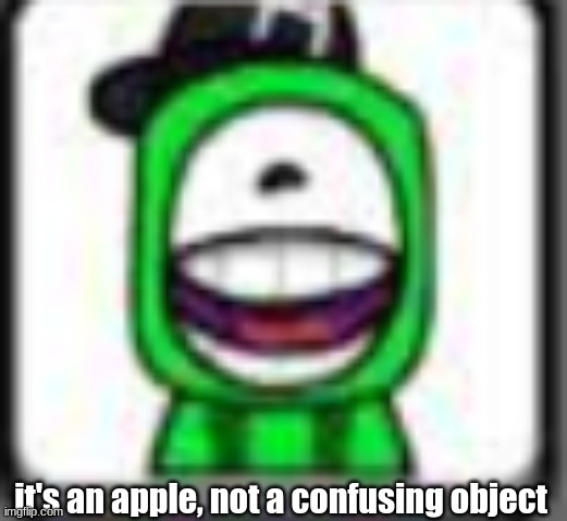hehehaha | it's an apple, not a confusing object | image tagged in hehehaha | made w/ Imgflip meme maker
