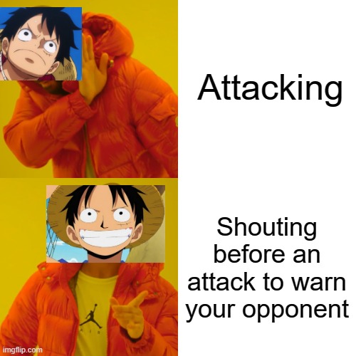 Ruffy tactics | Attacking; Shouting before an attack to warn your opponent | image tagged in memes,drake hotline bling,one piece | made w/ Imgflip meme maker