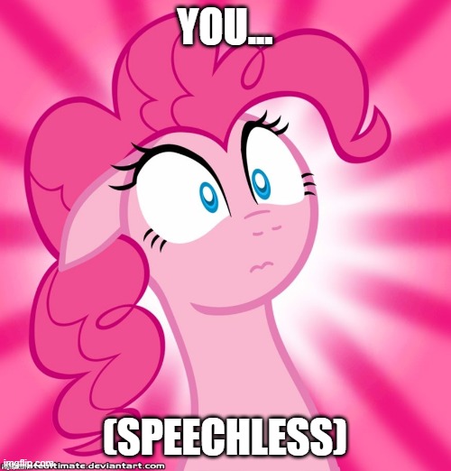 Shocked Pinkie Pie | YOU... (SPEECHLESS) | image tagged in shocked pinkie pie | made w/ Imgflip meme maker