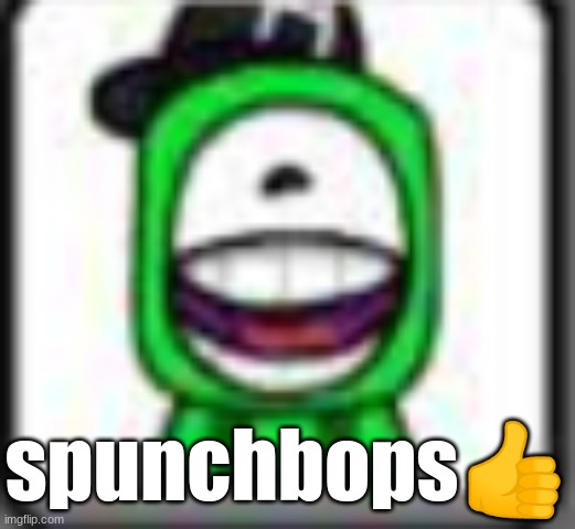 hehehaha | spunchbops👍 | image tagged in hehehaha | made w/ Imgflip meme maker