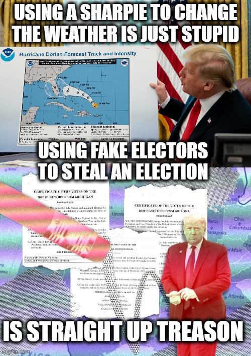 Dont hang Mike Pence | USING A SHARPIE TO CHANGE THE WEATHER IS JUST STUPID; USING FAKE ELECTORS TO STEAL AN ELECTION; IS STRAIGHT UP TREASON | image tagged in trump map,trump is a criminal,treason,election fraud,memes,politics | made w/ Imgflip meme maker