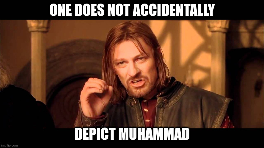 Walk Into Mordor | ONE DOES NOT ACCIDENTALLY; DEPICT MUHAMMAD | image tagged in walk into mordor | made w/ Imgflip meme maker