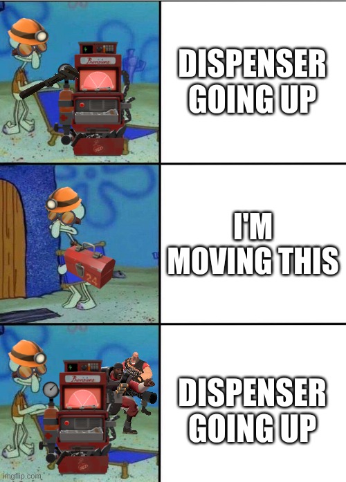 well, guess that'll do | DISPENSER GOING UP; I'M MOVING THIS; DISPENSER GOING UP | image tagged in 3 squidward chair | made w/ Imgflip meme maker