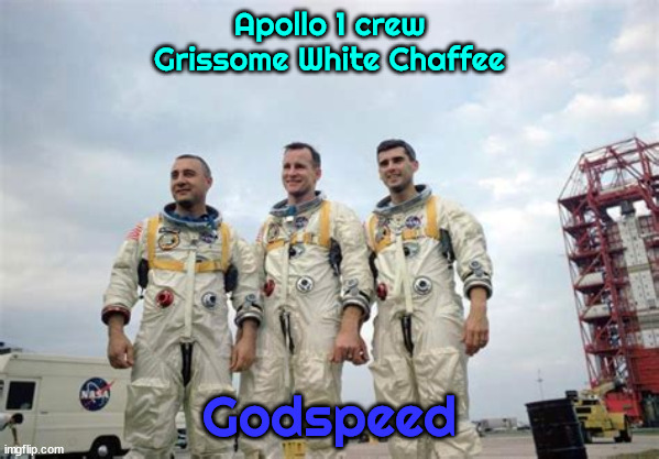Apollo 1 Godspeed |  Apollo 1 crew
Grissome White Chaffee; Godspeed | image tagged in apollo 11,moonshot,rip,nasa | made w/ Imgflip meme maker