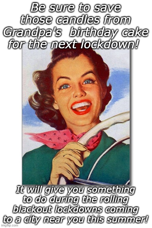 The Great Reset is telegraphing more shutdowns and rolling blackouts. Let's see, 1+1=2 unless we are talking about gender. | Be sure to save those candles from Grandpa's  birthday cake for the next lockdown! It will give you something to do during the rolling blackout lockdowns coming to a city near you this summer! | image tagged in vintage '50s woman driver | made w/ Imgflip meme maker