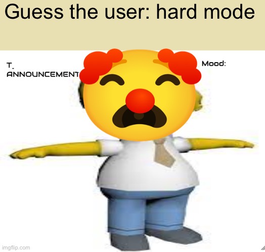 Guess the user | Guess the user: hard mode | image tagged in guess the user | made w/ Imgflip meme maker