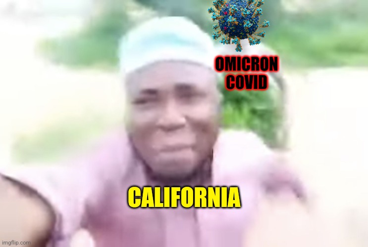 ... | OMICRON COVID; CALIFORNIA | image tagged in black guy running away from tribe member,coronavirus,covid-19,california,omicron,memes | made w/ Imgflip meme maker