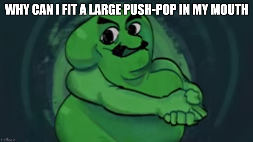 twoshu | WHY CAN I FIT A LARGE PUSH-POP IN MY MOUTH | image tagged in twoshu | made w/ Imgflip meme maker