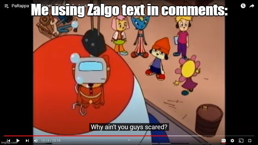 Unfortunately, I had my comment rights taken away | Me using Zalgo text in comments: | image tagged in why ain't you guys scared,comments | made w/ Imgflip meme maker