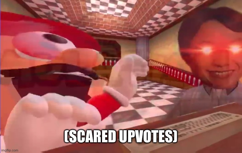 Scared Mario | (SCARED UPVOTES) | image tagged in scared mario | made w/ Imgflip meme maker