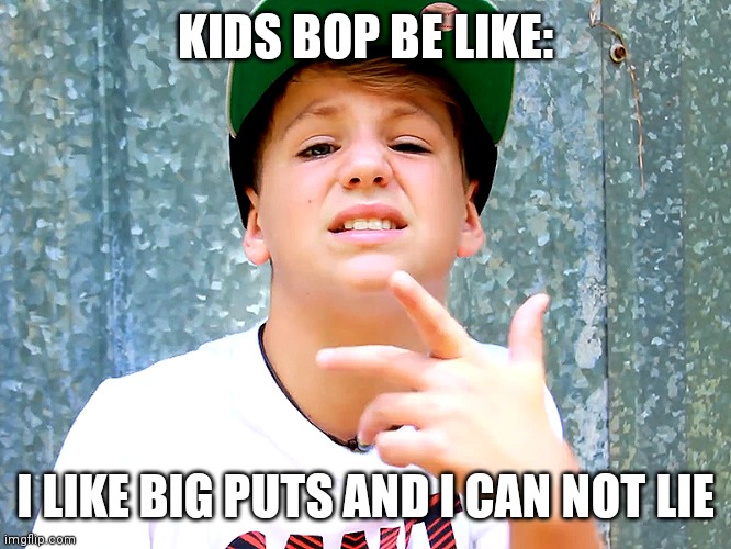 Kids bop be like | KIDS BOP BE LIKE:; I LIKE BIG PUTS AND I CAN NOT LIE | image tagged in kids bop,golf,singing,rap | made w/ Imgflip meme maker