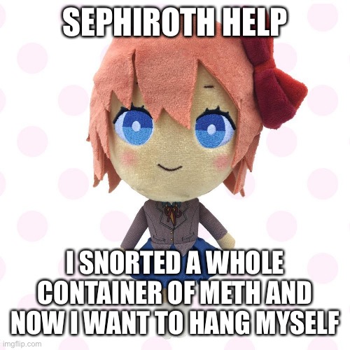SEPHIROTH HELP I SNORTED A WHOLE CONTAINER OF METH AND NOW I WANT TO HANG MYSELF | made w/ Imgflip meme maker