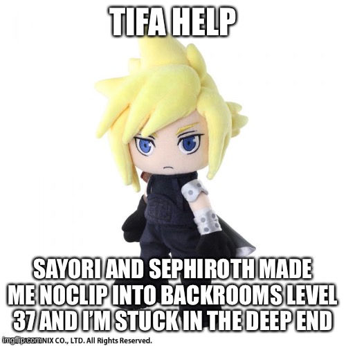 TIFA HELP SAYORI AND SEPHIROTH MADE ME NOCLIP INTO BACKROOMS LEVEL 37 AND I’M STUCK IN THE DEEP END | made w/ Imgflip meme maker