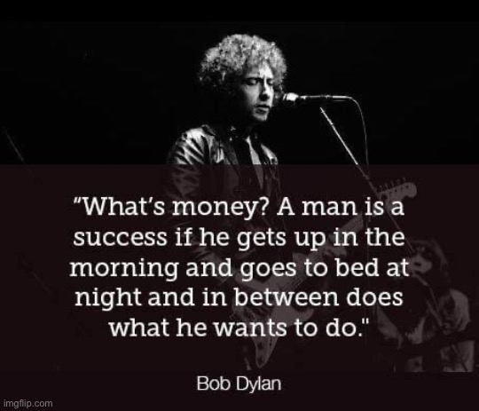 Bob Dylan quote | image tagged in bob dylan quote | made w/ Imgflip meme maker