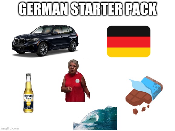 Blank White Template | GERMAN STARTER PACK | image tagged in blank white template | made w/ Imgflip meme maker