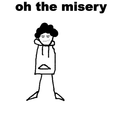 High Quality oh the misery Blank Meme Template
