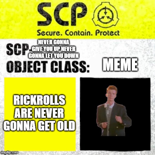 S.C.P. never gonna give you up | NEVER GONNA GIVE YOU UP NEVER GONNA LET YOU DOWN; MEME; RICKROLLS ARE NEVER GONNA GET OLD | image tagged in scp euclid label template foundation tale's | made w/ Imgflip meme maker