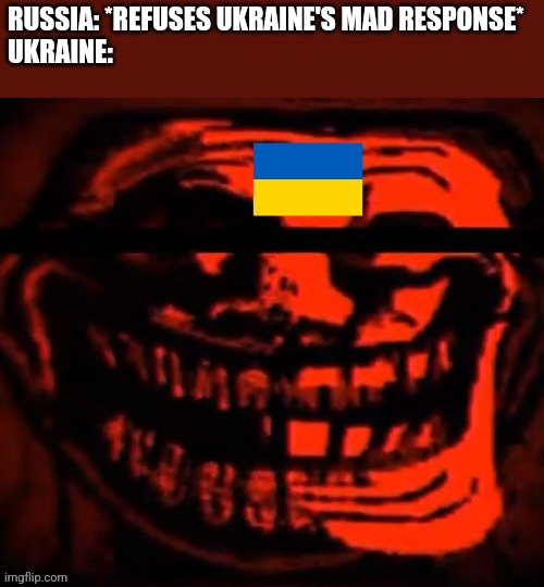 REVENGE!!!! | RUSSIA: *REFUSES UKRAINE'S MAD RESPONSE*
UKRAINE: | image tagged in evil trollface,snake island,ukraine,russia | made w/ Imgflip meme maker