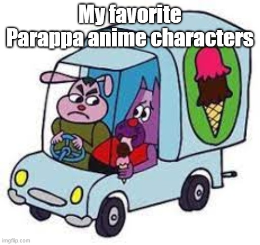 Gaster is the leader while Groober is the comic relief character | My favorite Parappa anime characters | image tagged in gaster and groober in the ice cream truck | made w/ Imgflip meme maker