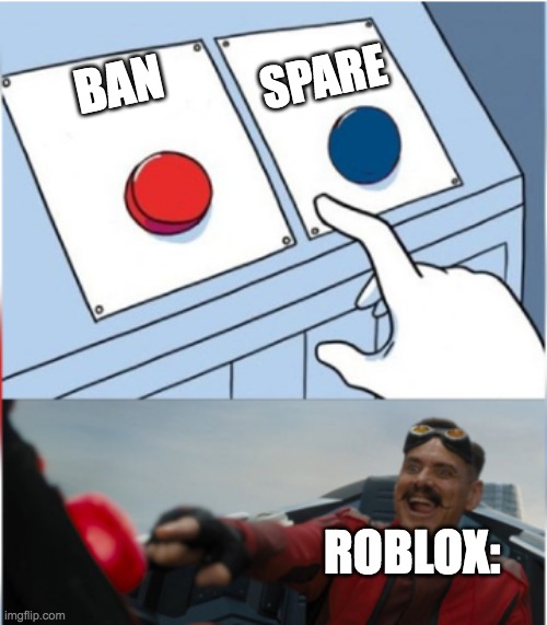 Roblox Bans When You Say The G Word | SPARE; BAN; ROBLOX: | image tagged in robotnik pressing red button,banned from roblox | made w/ Imgflip meme maker