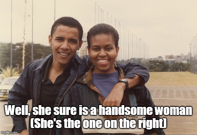 Well, she sure is a handsome woman
(She's the one on the right) | made w/ Imgflip meme maker