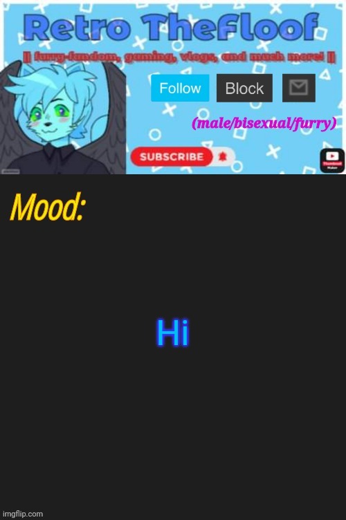 RetroTheFloof's YouTube Announcement Template | Hi | image tagged in retrothefloof's youtube announcement template | made w/ Imgflip meme maker