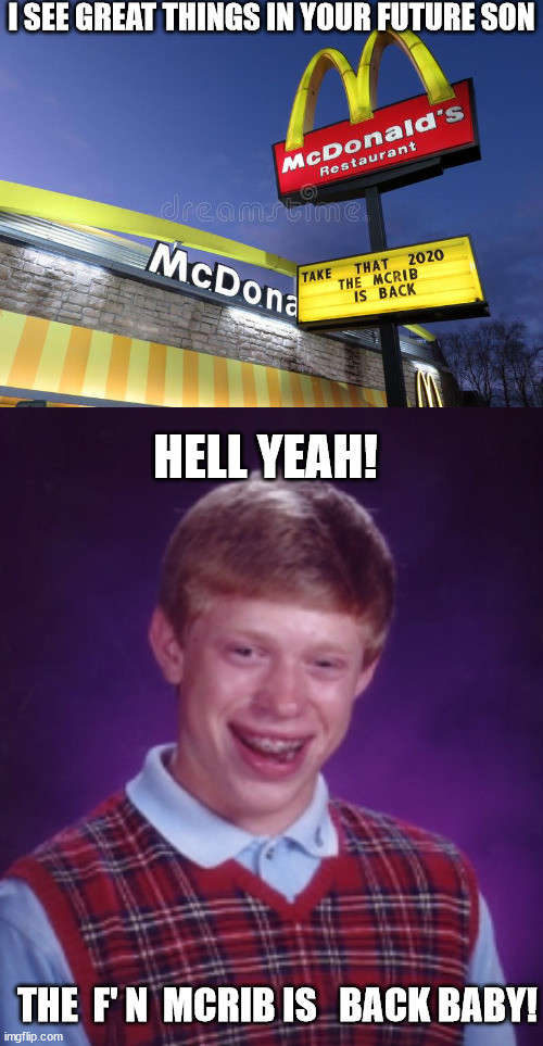 I SEE GREAT THINGS IN YOUR FUTURE SON HELL YEAH! THE  F' N  MCRIB IS   BACK BABY! | made w/ Imgflip meme maker