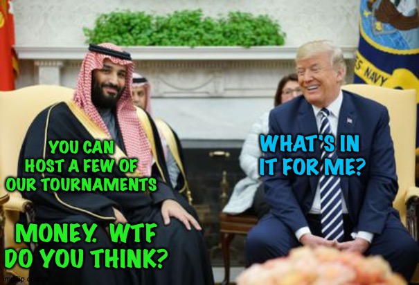 Crown Prince gonna help Trump's cash flow - Imgflip