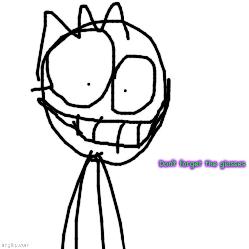 Blank Transparent Square Meme | Don’t forget the glasses | image tagged in memes,blank transparent square | made w/ Imgflip meme maker