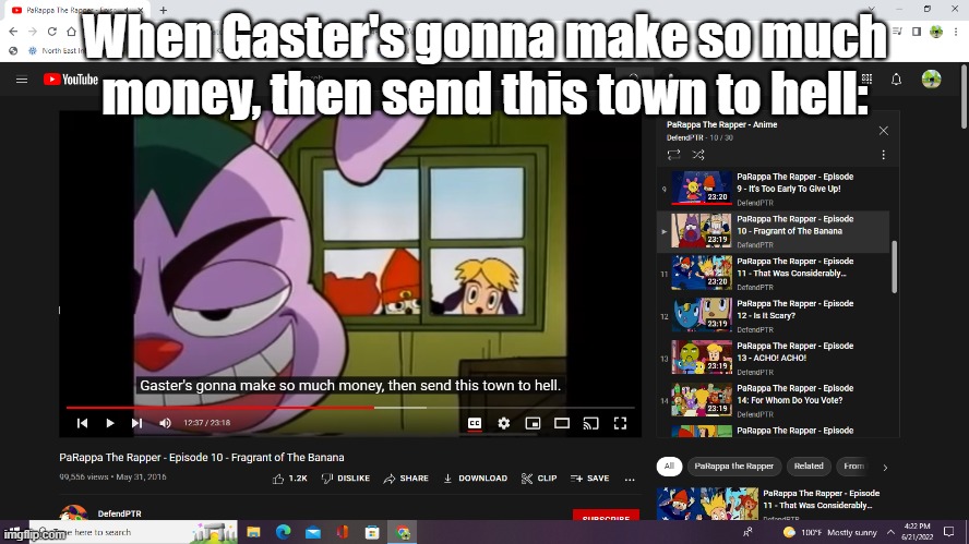 one more parappa antimeme | When Gaster's gonna make so much money, then send this town to hell: | image tagged in gaster's gonna make so much money then send this town to hell,antimeme | made w/ Imgflip meme maker