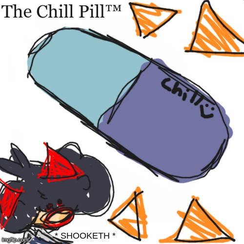 :OOOOOOOOOOOOOOOO | The Chill Pill™; * SHOOKETH * | image tagged in blank white but bigger | made w/ Imgflip meme maker