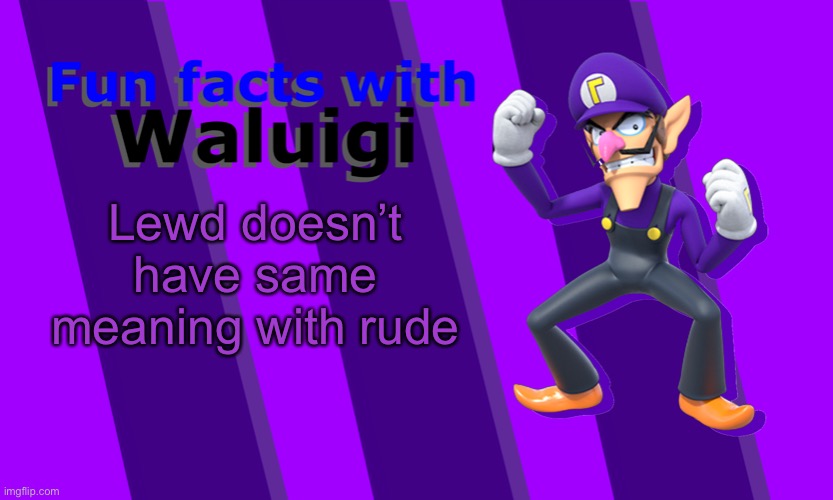 Fun Facts with Waluigi | Lewd doesn’t have same meaning with rude | image tagged in fun facts with waluigi | made w/ Imgflip meme maker