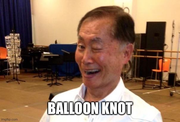 Winking George Takei | BALLOON KNOT | image tagged in winking george takei | made w/ Imgflip meme maker