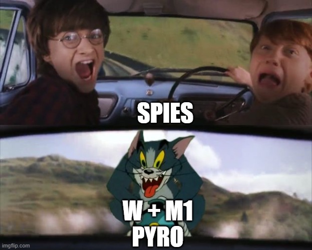 You are dead | SPIES; W + M1
PYRO | image tagged in tom chasing harry and ron weasly,the pyro - tf2,repost | made w/ Imgflip meme maker