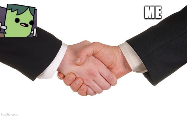 Business Handshake | ME | image tagged in business handshake | made w/ Imgflip meme maker