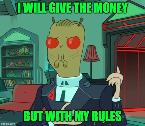 For Money (Rick and Morty) | I WILL GIVE THE MONEY; BUT WITH MY RULES | image tagged in for money rick and morty | made w/ Imgflip meme maker