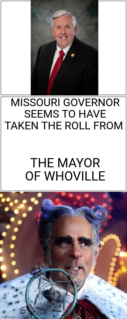 That's what is wrong | MISSOURI GOVERNOR SEEMS TO HAVE TAKEN THE ROLL FROM; THE MAYOR OF WHOVILLE | image tagged in memes,blank comic panel 1x2 | made w/ Imgflip meme maker