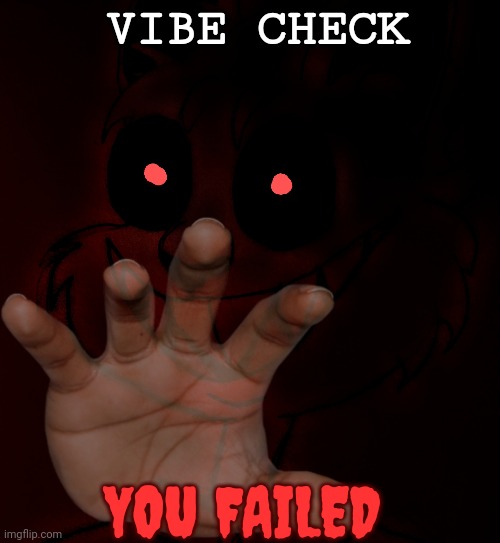 Vibe Check Failed | VIBE CHECK; YOU FAILED | image tagged in vibe check,failure | made w/ Imgflip meme maker