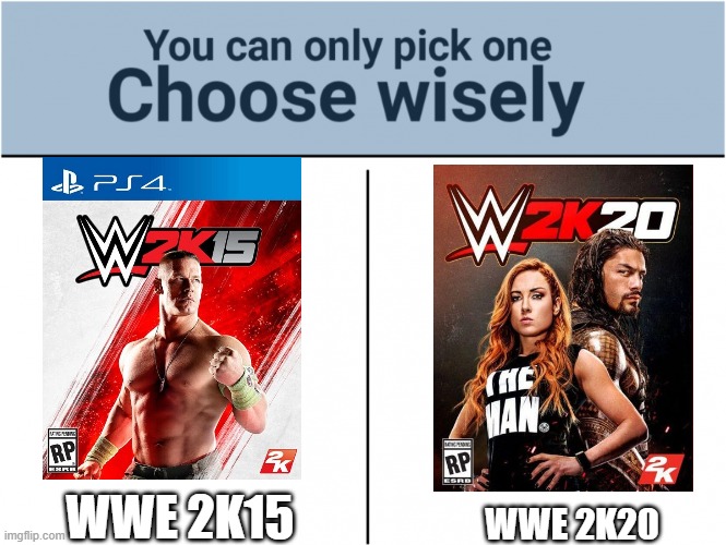 They are both bad wrestling games | WWE 2K15; WWE 2K20 | image tagged in you can pick only one choose wisely | made w/ Imgflip meme maker