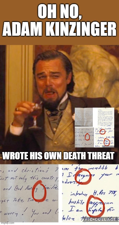 OH NO, ADAM KINZINGER; WROTE HIS OWN DEATH THREAT | image tagged in memes,laughing leo | made w/ Imgflip meme maker