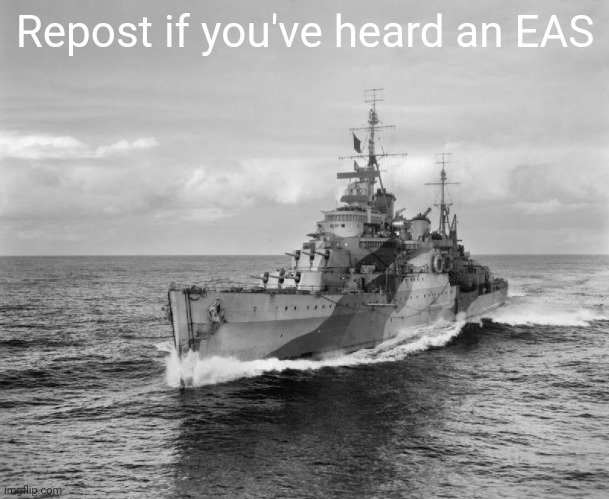 I heard one BCS bushfire | Repost if you've heard an EAS | image tagged in hms belfast | made w/ Imgflip meme maker