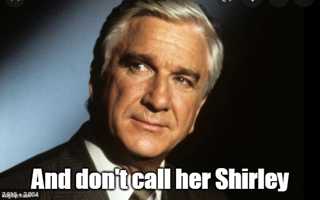 And don't call her Shirley | made w/ Imgflip meme maker