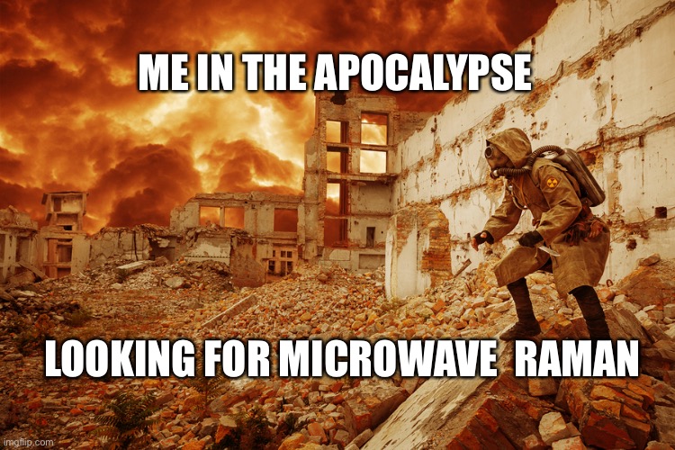 Nuclear apocalypse | ME IN THE APOCALYPSE; LOOKING FOR MICROWAVE  RAMAN | image tagged in nuclear apocalypse | made w/ Imgflip meme maker